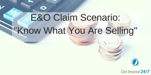 E&O Claim Scenario: Know What You Are Selling